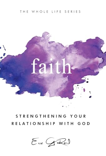 Faith: Strengthening Your Relationship With God (Whole Life Devotional)