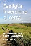 Famiglia: Inversione di rotta: Dottrina Sociale della Chiesa e Distributismo