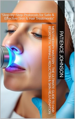 Mesotherapy Mastery - The Ultimate Guide to Hair Regrowth, Wrinkle