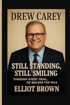 Paperback Drew Carey: Still Standing, Still Smiling - Through Every Trial, He Walked The Mile Book