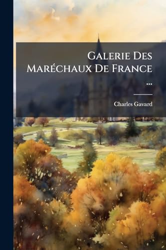 Galerie Des Maréchaux De France ... (French Edition)