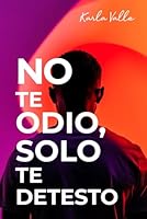 No te odio, solo te detesto (Spanish Edition) B0DCW9T8MD Book Cover