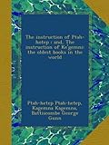 The instruction of Ptah-hotep : and, The instruction of Ke'gemni: the oldest books in the world