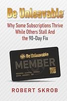 Be Unleavable: Why Some Subscriptions Thrive While Others Stall and the 90-Day Fix 1735397369 Book Cover