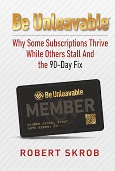 Hardcover Be Unleavable: Why Some Subscriptions Thrive While Others Stall and the 90-Day Fix Book