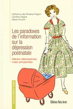 Paperback Les paradoxes de l'information sur la dépression postnatale: Mères dépressives mais pimpantes [French] Book