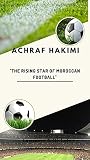 Achraf Hakimi: The Rising Star of Moroccan Football