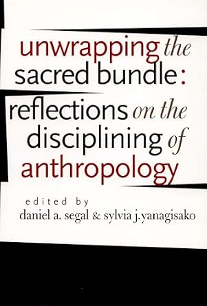 Unwrapping the Sacred Bundle: Reflections on the Disciplining of Anthropology Unwrapping the Sacred Bundle: Reflections on the Disciplining of Anthropology book cover