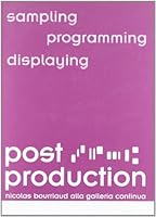 Post production. Sampling, programming, displaying. Nicholas Bourriaud alla galleria continua. Catalogo della mostra (S. Gimignano). Ediz. italiana e inglese 887336070X Book Cover