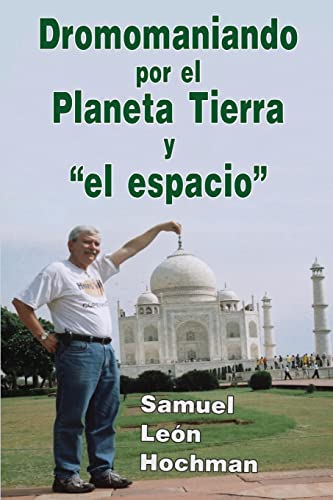Dromomaniando por el Planeta Tierra y "el espacio" (Spanish Edition)