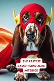  THE FASTEST BASSETHOUND ALIVE NOTEBOOK