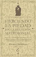 Ejerciendo la piedad en la relación matrimonial: Andando en piedad en los deberes generales y particulares de las esposas y esposos (Serie de escritos puritanos) (Spanish Edition) B0C9SQHNML Book Cover