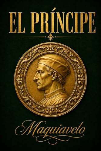 El príncipe (Con notas): La edición del poder sin máscara: texto íntegro en español, con notas históricas, ecos críticos, glosario y apuntes del traductor (Spanish Edition)