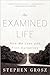 The Examined Life: How We Lose and Find Ourselves