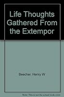 Life Thoughts, Gathered from the Extemporaneous Discourse of Henry Ward Beecher. By One of His Congregation. B001A8EB42 Book Cover