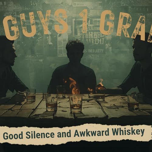 177: 3 Guys 1 Grain Episode 6 : Good Silence and Awkward Whiskey
