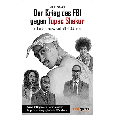 Der Krieg des FBI gegen Tupac Shakur und andere schwarze Freiheitsk&auml;mpfer: Von den Anf&auml;ngen der afroamerikanischen B&uuml;rgerrechtsbewegung bis in die 1990er-Jahre