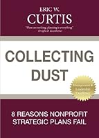 Collecting Dust (8 Reasons Nonprofit Strategic Plans Fail) 0615759696 Book Cover