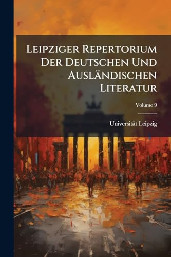 Leipziger Repertorium Der Deutschen Und Ausländischen Literatur; Volume 9