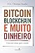 Bitcoin, Blockchain e muito dinheiro (Portuguese Edition)