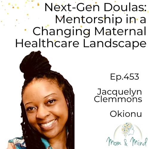453: Next-Gen Doulas: Mentorship in a Changing Maternal Healthcare Landscape with Jacquelyn Clemmons
