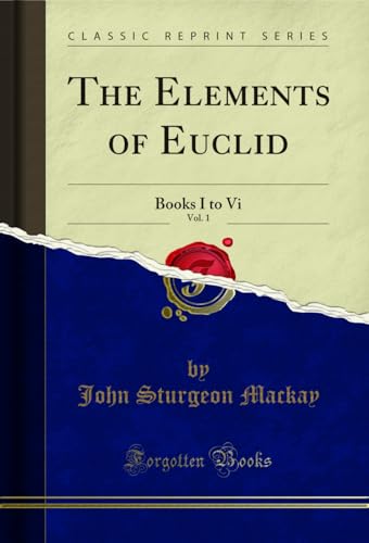 The Elements of Euclid, Vol. 1: Books I to Vi (Classic Reprint)