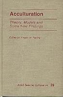 Acculturation, Theory, Models, and Some New Findings (AAAS selected symposium ; 39) 0891588590 Book Cover