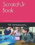 ScratchJr Book: My bonanza for kids, a guided tour for parents, a repository for teachers