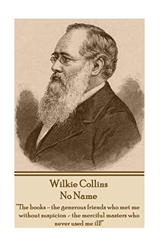 Wilkie Collins - No Name: “The books - the generous friends who met me without suspicion - the merciful masters who never used me ill!”