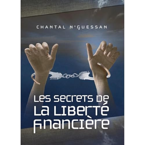 Les secrets de la libert&eacute; financi&egrave;re Audiobook By Chantal N'guessan cover art