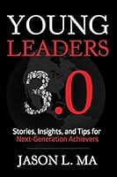 Young Leaders 3.0: Stories, Insights, and Tips for Next-Generation Achievers 0990973476 Book Cover