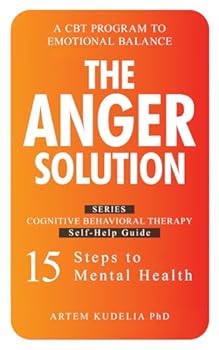 Paperback The Anger Solution: A CBT Program for Emotional Balance (Cognitive Behavioral Therapy Self-Help Guide: 15 Steps to Mental Health) Book
