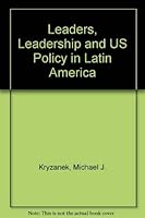 Leaders, Leadership, and U.S. Policy in Latin America 0813379504 Book Cover