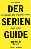  Der Serien-Guide : das Lexikon aller Serien im deutschen Fernsehen von 1978 bis heute. Band 3: M-S.
