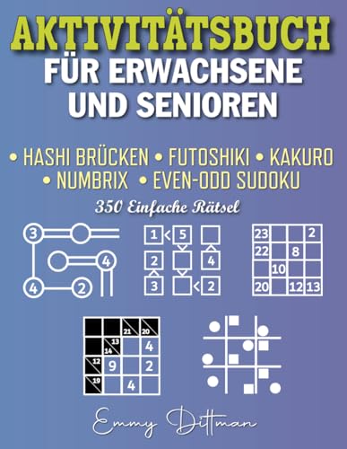 AKTIVITÄTSBUCH FÜR ERWACHSENE UND SENIOREN: Hashi Brücken | Futoshiki | Kakuro | Numbrix | Even-Odd Sudoku | 350 Leichte Rätsel (German Edition)
