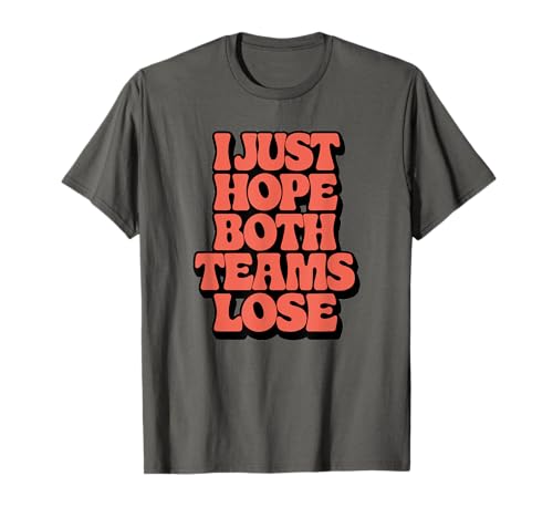 I Just Hope Both Teams Lose Funny Game Camiseta