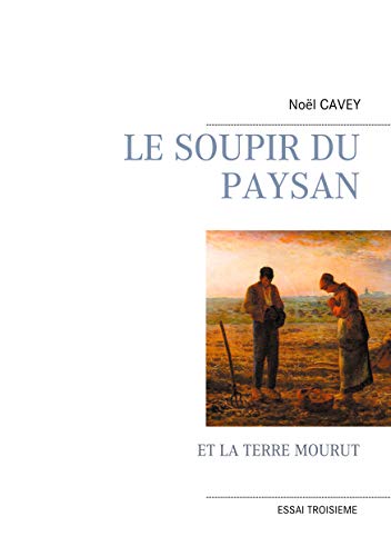 Le Soupir Du Paysan: Et La Terre Mourut