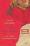 Vom Aufstehen: Ein Leben in Geschichten | Die Wiederentdeckung einer Jahrhundertautorin - Helga Schubert 