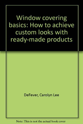 Window covering basics: How to achieve custom l... 0962611786 Book Cover