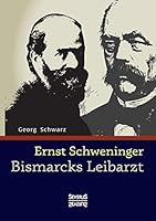 Ernst Schweninger: Bismarcks Leibarzt 3958012183 Book Cover