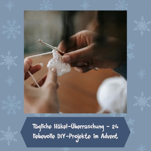In der Weihnachtshäklerei - Der Adventskalender mit Material und Anleitungsbuch für 24 Häkelprojekte: Box (38,5 x 26,5 x 5 cm) mit 24 kleinen Boxen, Garn (100 % Acryl), Zubehör für 24 Häkelprojekte