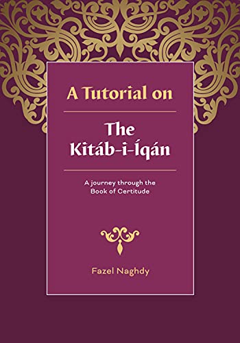 A tutorial on the Kitáb-i-Íqán: A journey through the Book of Certitude