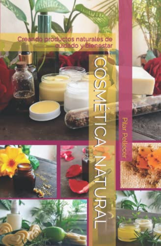 Cosmética Natural: Creando productos naturales de cuidado y bienestar