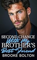 Second Chance With My Brother's Best Friend: Small Town Next Door Neighbor Romance (Off Limits Billionaire Temptations) B0D94SQS2F Book Cover