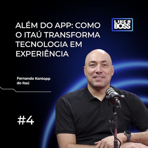 Al&eacute;m do app: como o Ita&uacute; transforma tecnologia em experi&ecirc;ncia com Fernando Kontopp