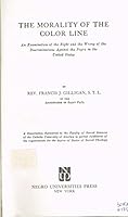 The morality of the color line;: An examination of the right and the wrong of the discriminations against the Negro in the United States, 0837123534 Book Cover
