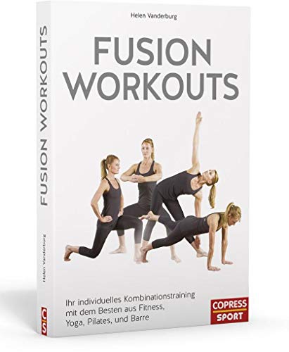 Copress Sport - Fusion Workouts. Ihr individuelles Kombinationstraining mit dem Besten aus Fitness, Yoga, Pilates und Barre - -65%