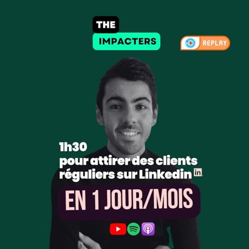 REPLAY Impact Hour 💚 Attirer des clients r&eacute;guliers gr&acirc;ce &agrave; Linkedin sans passer ta vie dessus.