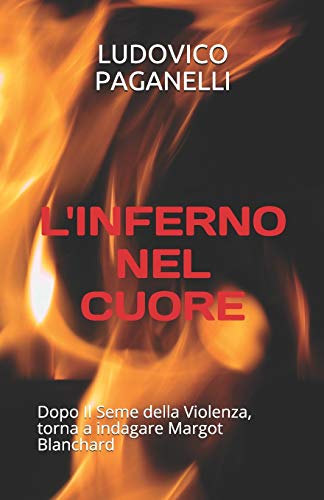 L'INFERNO NEL CUORE: Dopo Il Seme della Violenza, torna a indagare Margot Blanchard (Italian Edition)