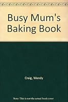 Busy Mum's Baking Book 0600324796 Book Cover